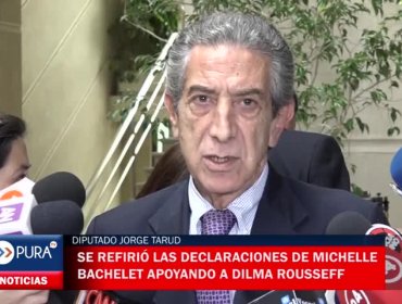 El diputado Jorge Tarud se refirió las declaraciones de Michelle Bachelet apoyando a Dilma Rousseff