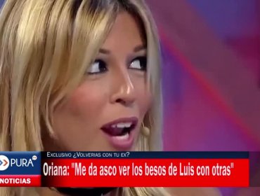 Oriana: "Me da asco ver los besos de Luis con otras"