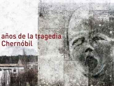 30 años de la tragedia de Chernóbil: Lecciones del pasado para que nunca se repita