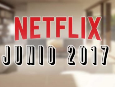 Estos son los estrenos de Netflix para el mes de Junio