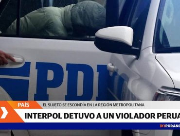 Interpol detuvo a ciudadano peruano residente en Chile por el delito de violación de menor de edad