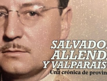Columna de Berni Cancino: «Salvador Allende y Valparaíso»